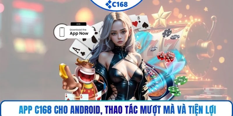 App C168 cho Android, thao tác mượt mà và tiện lợi