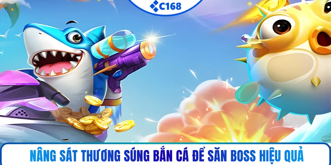Nâng sát thương súng bắn cá để săn boss hiệu quả