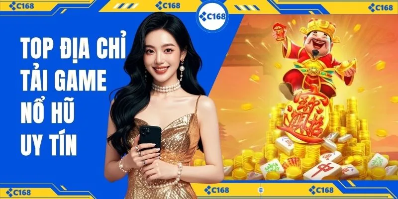 Top địa chỉ tải game nổ hũ uy tín